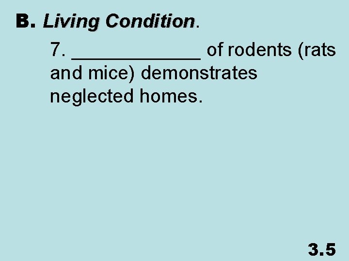 B. Living Condition 7. ______ of rodents (rats and mice) demonstrates neglected homes. 3.