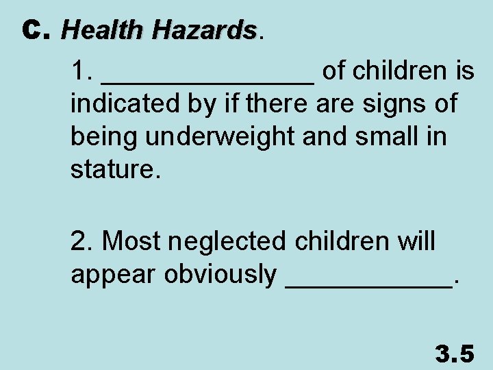 C. Health Hazards 1. _______ of children is indicated by if there are signs