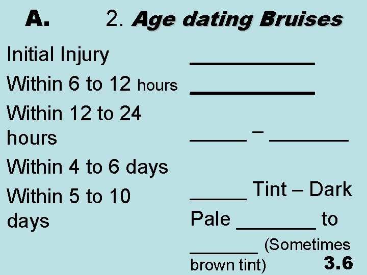 A. 2. Age dating Bruises Initial Injury Within 6 to 12 hours Within 12