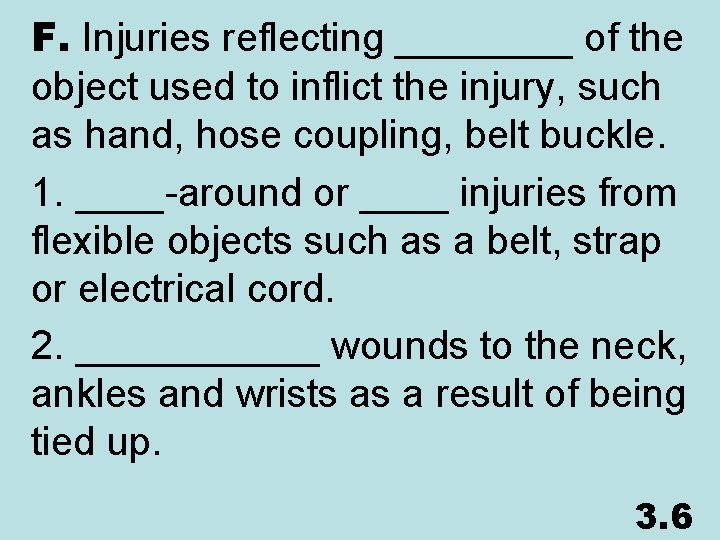 F. Injuries reflecting ____ of the object used to inflict the injury, such as