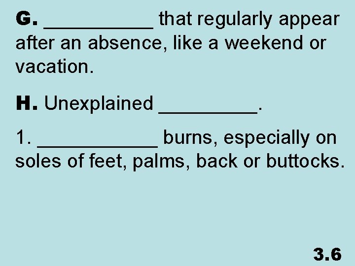 G. _____ that regularly appear after an absence, like a weekend or vacation. H.