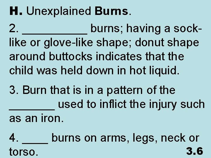 H. Unexplained Burns. 2. _____ burns; having a socklike or glove-like shape; donut shape