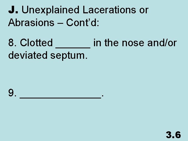 J. Unexplained Lacerations or Abrasions – Cont’d: 8. Clotted ______ in the nose and/or