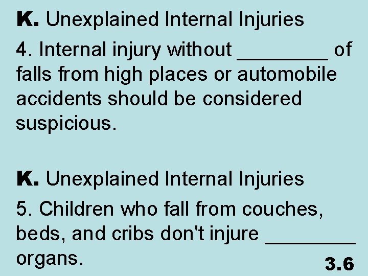 K. Unexplained Internal Injuries 4. Internal injury without ____ of falls from high places
