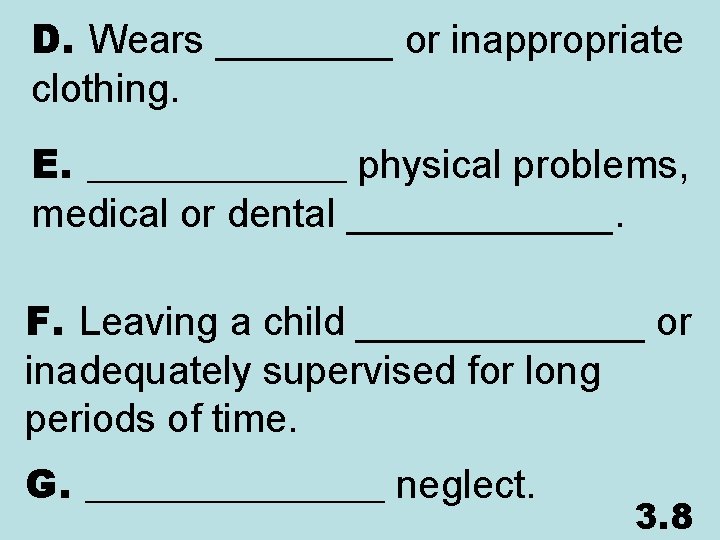 D. Wears ____ or inappropriate clothing. E. _______ physical problems, medical or dental ______.