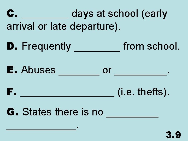 C. _____ days at school (early arrival or late departure). D. Frequently ____ from