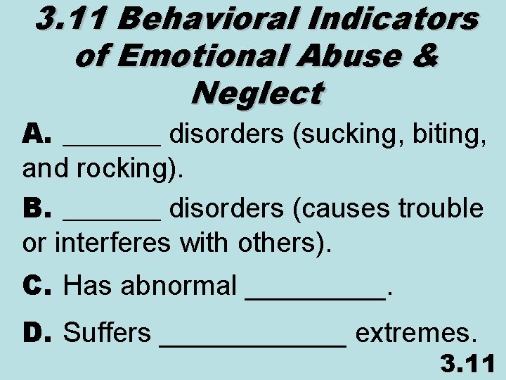 3. 11 Behavioral Indicators of Emotional Abuse & Neglect A. _______ disorders (sucking, biting,