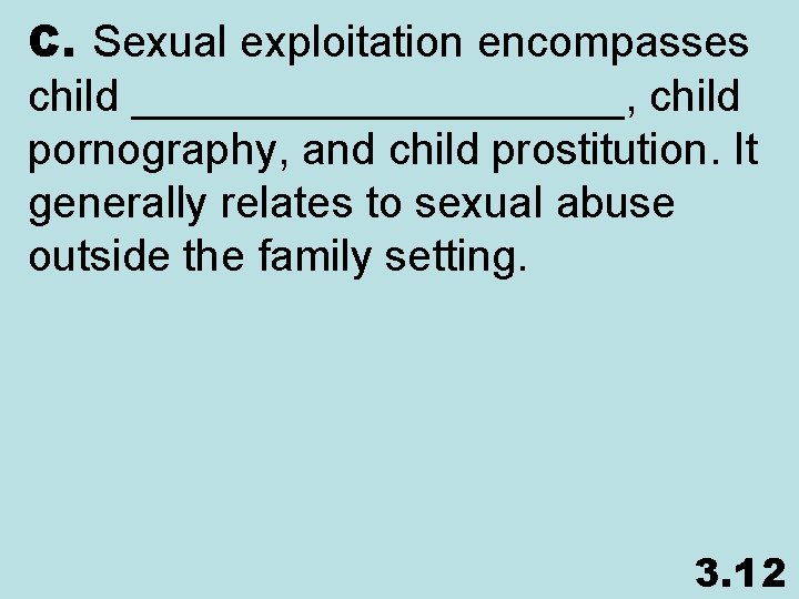 C. Sexual exploitation encompasses child __________, child pornography, and child prostitution. It generally relates