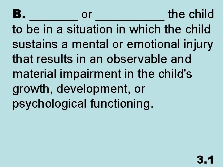 B. _______ or _____ the child to be in a situation in which the