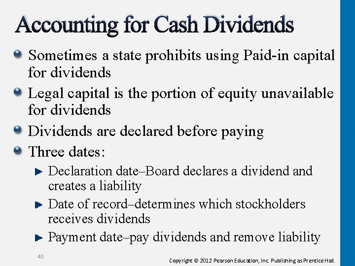 Accounting for Cash Dividends Sometimes a state prohibits using Paid-in capital for dividends Legal