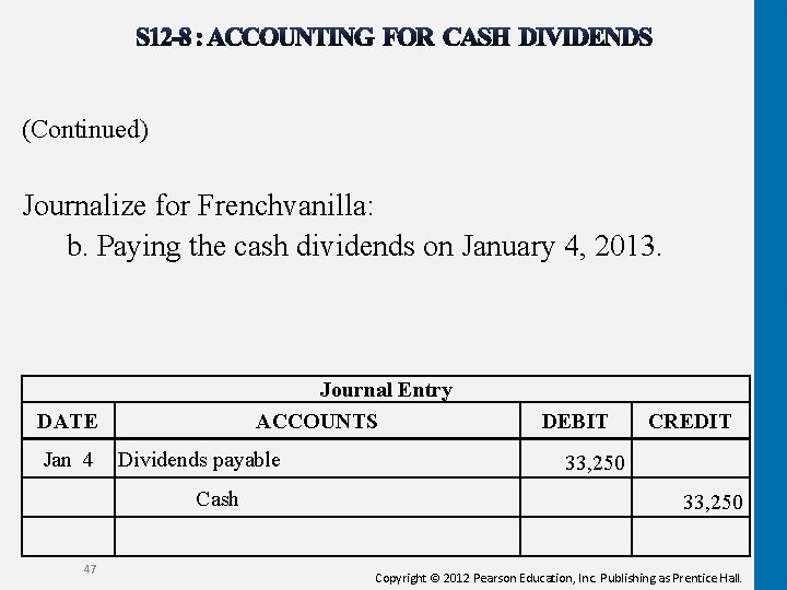 (Continued) Journalize for Frenchvanilla: b. Paying the cash dividends on January 4, 2013. Journal