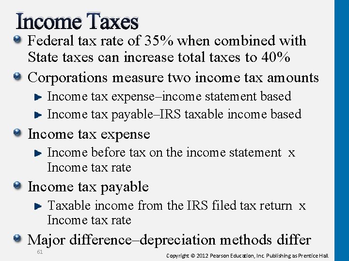 Income Taxes Federal tax rate of 35% when combined with State taxes can increase