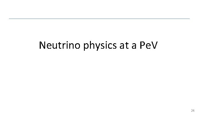 Neutrino physics at a Pe. V 24 