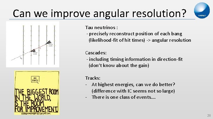 Can we improve angular resolution? Tau neutrinos : - precisely reconstruct position of each