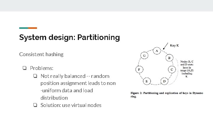 System design: Partitioning Consistent hashing ❏ Problems: ❏ Not really balanced -- random position