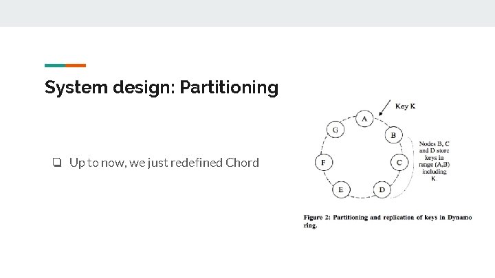 System design: Partitioning ❏ Up to now, we just redefined Chord 