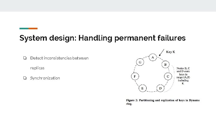 System design: Handling permanent failures ❏ Detect inconsistencies between replicas ❏ Synchronization 