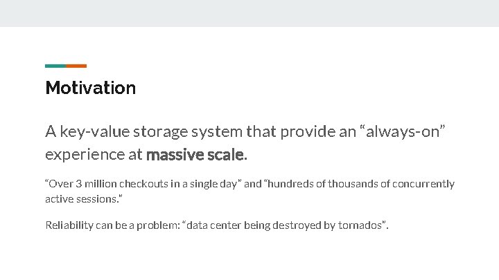 Motivation A key-value storage system that provide an “always-on” experience at massive scale. “Over