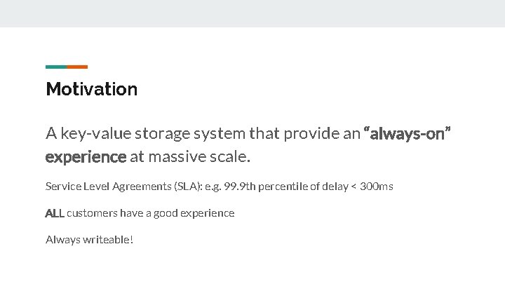 Motivation A key-value storage system that provide an “always-on” experience at massive scale. Service
