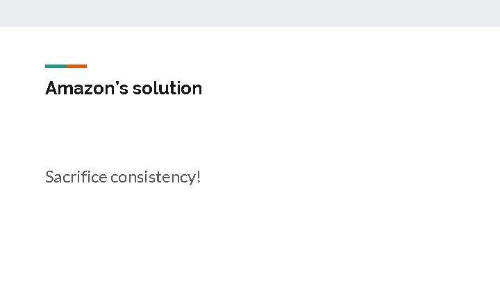 Amazon’s solution Sacrifice consistency! 