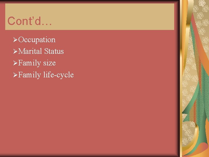 Cont’d… ØOccupation ØMarital Status ØFamily size ØFamily life-cycle 