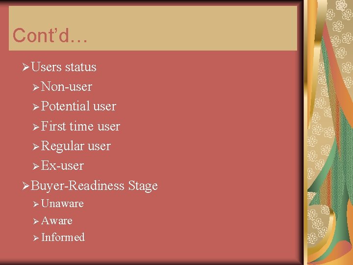 Cont’d… ØUsers status Ø Non-user Ø Potential user Ø First time user Ø Regular