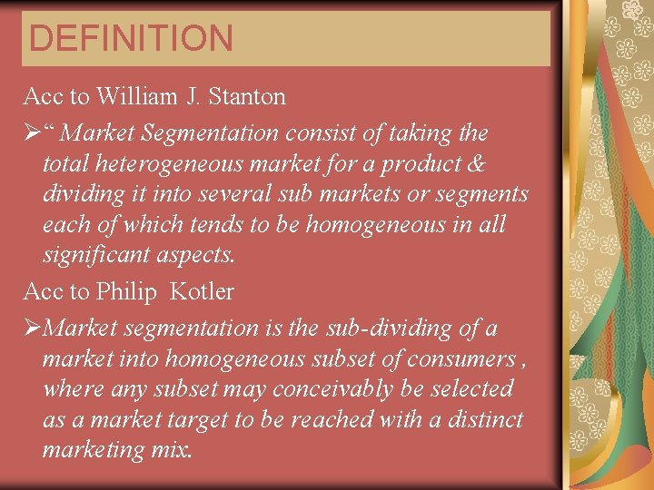 DEFINITION Acc to William J. Stanton Ø“ Market Segmentation consist of taking the total