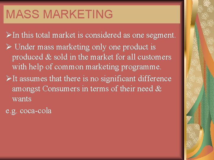 MASS MARKETING ØIn this total market is considered as one segment. Ø Under mass