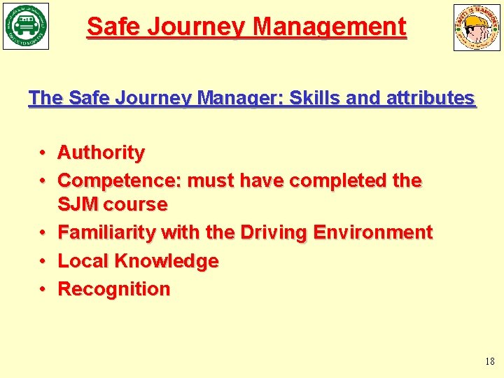 Safe Journey Management The Safe Journey Manager: Skills and attributes • • Authority Competence: