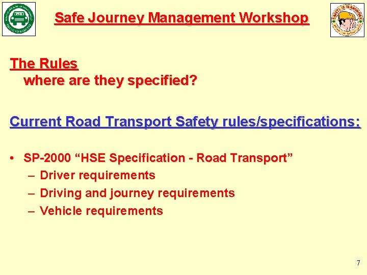 Safe Journey Management Workshop The Rules where are they specified? Current Road Transport Safety