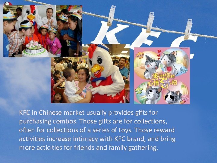 KFC in Chinese market usually provides gifts for purchasing combos. Those gifts are for