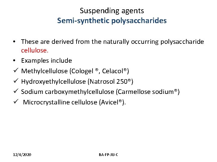 Suspending agents Semi-synthetic polysaccharides • These are derived from the naturally occurring polysaccharide cellulose.