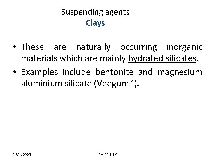 Suspending agents Clays • These are naturally occurring inorganic materials which are mainly hydrated