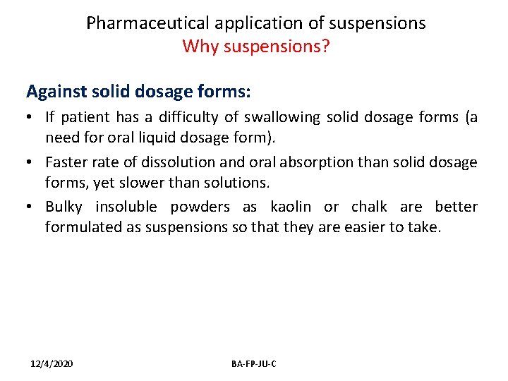 Pharmaceutical application of suspensions Why suspensions? Against solid dosage forms: • If patient has