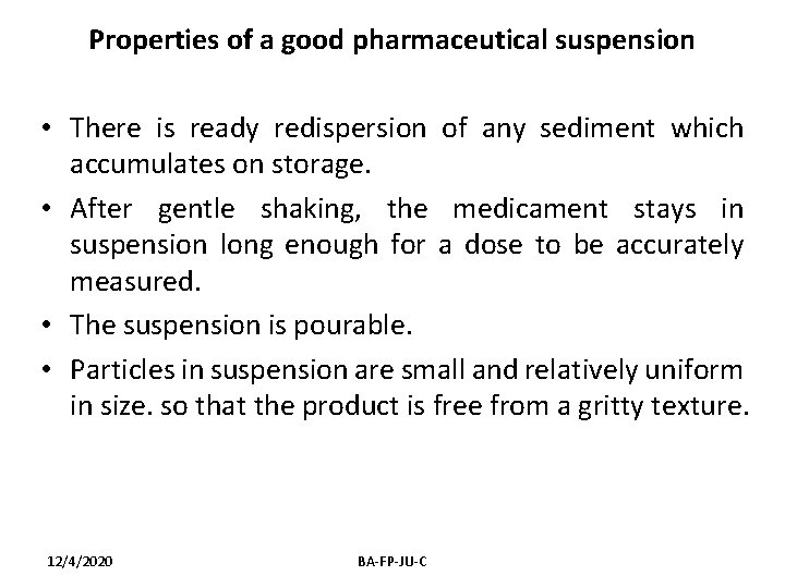 Properties of a good pharmaceutical suspension • There is ready redispersion of any sediment