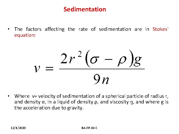 Sedimentation • The factors affecting the rate of sedimentation are in Stokes' equation: •