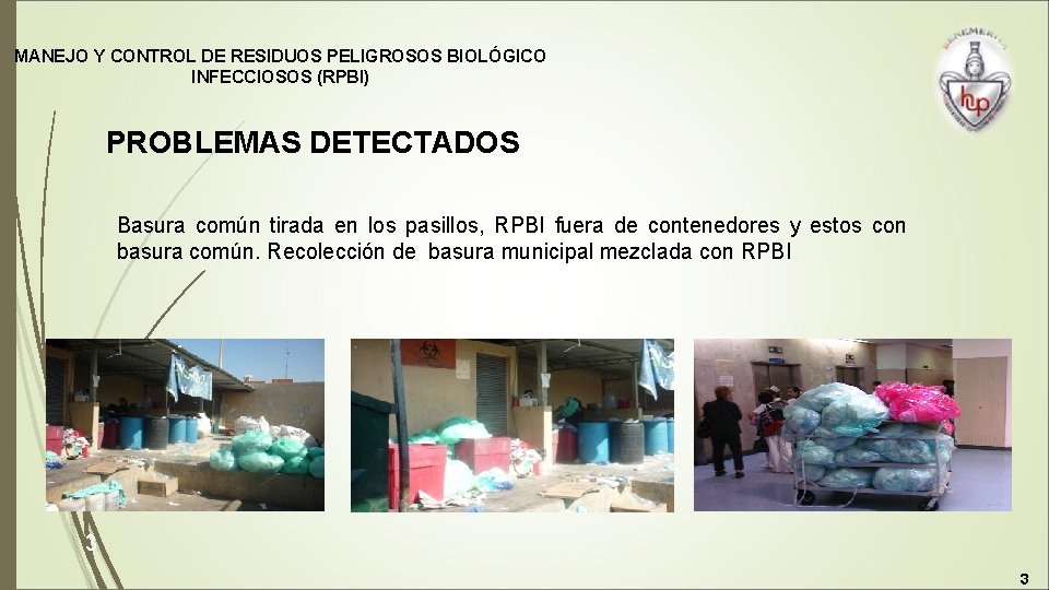 MANEJO Y CONTROL DE RESIDUOS PELIGROSOS BIOLÓGICO INFECCIOSOS (RPBI) PROBLEMAS DETECTADOS Basura común tirada
