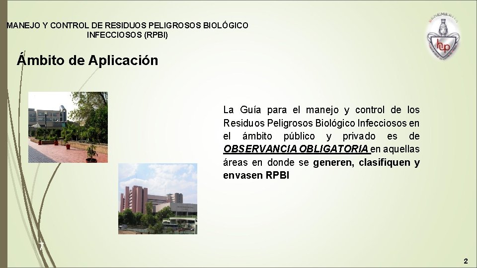MANEJO Y CONTROL DE RESIDUOS PELIGROSOS BIOLÓGICO INFECCIOSOS (RPBI) Ámbito de Aplicación La Guía
