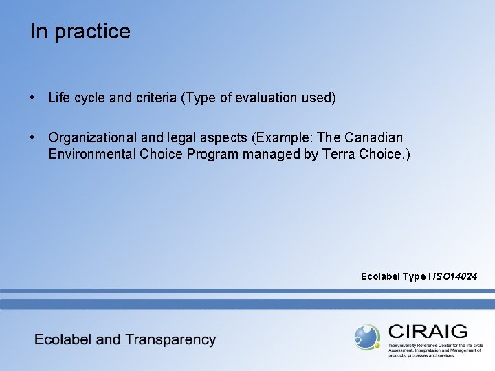 In practice • Life cycle and criteria (Type of evaluation used) • Organizational and