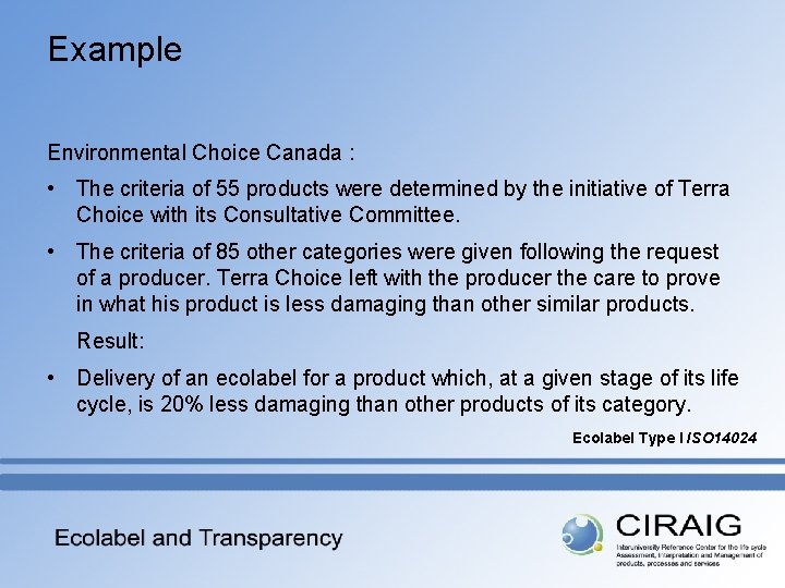 Example Environmental Choice Canada : • The criteria of 55 products were determined by