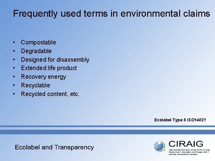 Frequently used terms in environmental claims • • Compostable Degradable Designed for disassembly Extended