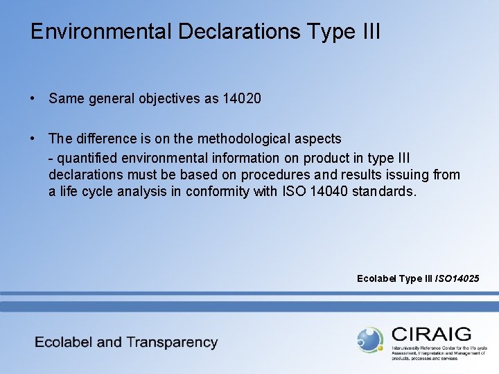 Environmental Declarations Type III • Same general objectives as 14020 • The difference is