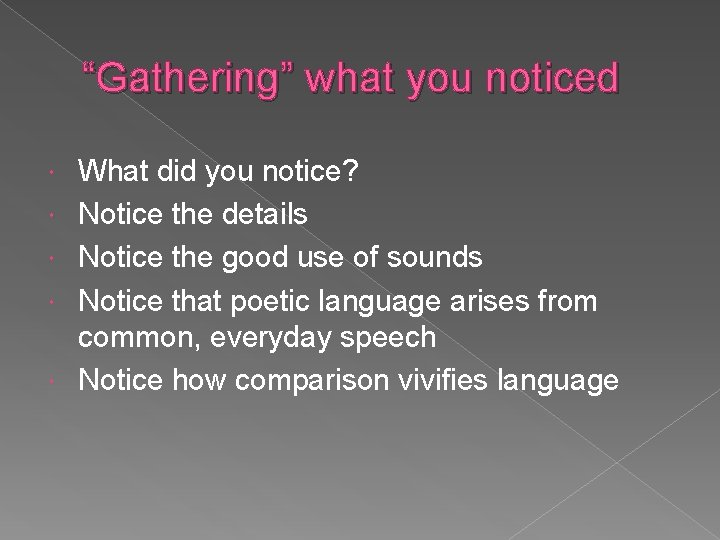 “Gathering” what you noticed What did you notice? Notice the details Notice the good