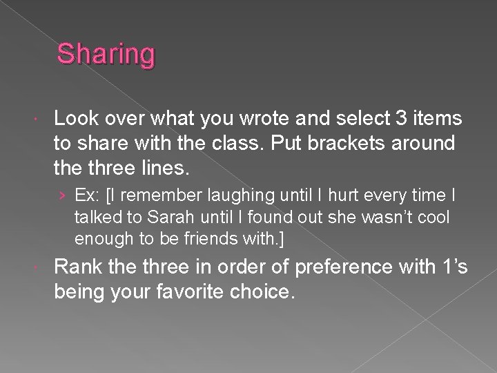Sharing Look over what you wrote and select 3 items to share with the
