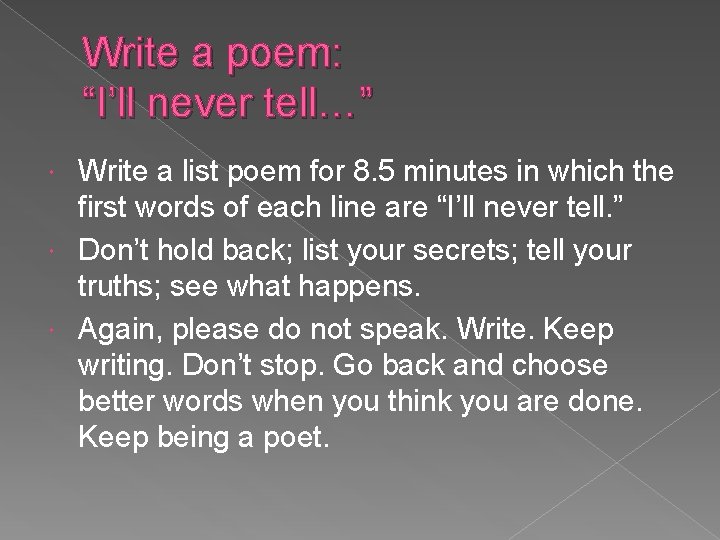 Write a poem: “I’ll never tell…” Write a list poem for 8. 5 minutes