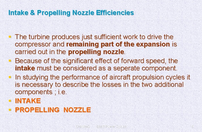 Intake & Propelling Nozzle Efficiencies § The turbine produces just sufficient work to drive