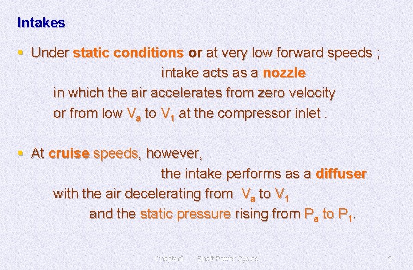 Intakes § Under static conditions or at very low forward speeds ; intake acts