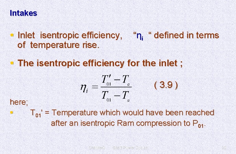 Intakes § Inlet isentropic efficiency, of temperature rise. “ηi “ defined in terms §