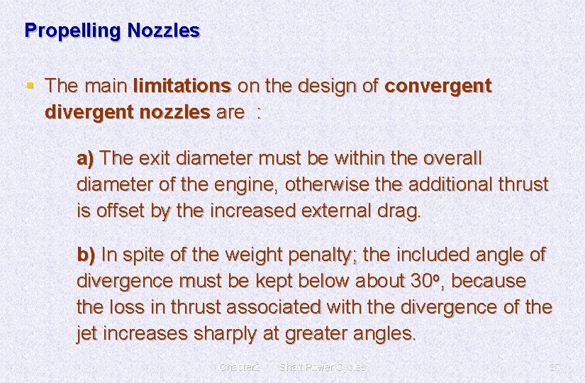 Propelling Nozzles § The main limitations on the design of convergent divergent nozzles are