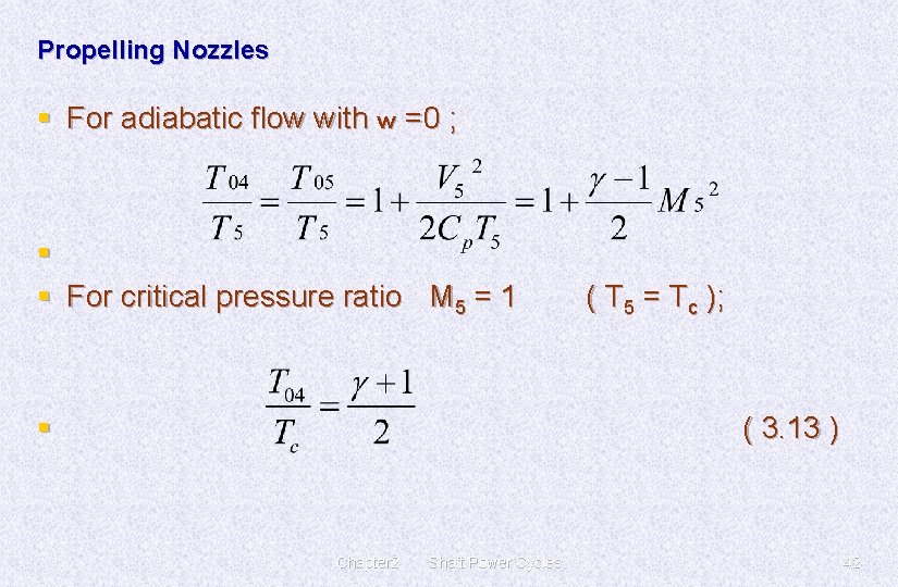 Propelling Nozzles § For adiabatic flow with w =0 ; § § For critical